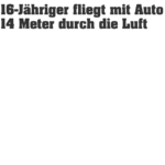 16-J%E4hriger%20fliegt%20mit%20Auto%2014%20Meter%20durch%20die%20Luft.png