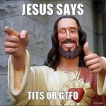 jesus-says-tits-or-gtfo.jpg